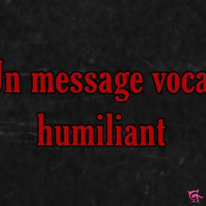 Un message vocal humiliant
