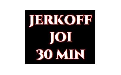 Jerkoff ou JOI 30 MIN