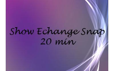 06- Show Echange Snap 20 min